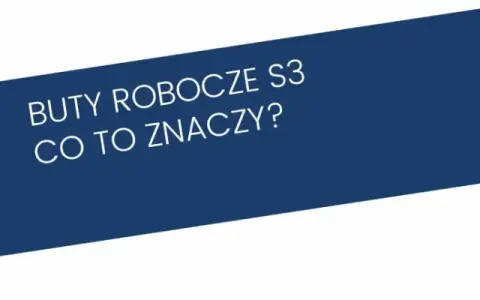 Buty S3 co to znaczy? Kluczowe cechy i zastosowanie w pracy
